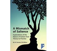 A Mismatch of Salience: Explorations of the Nature of Autism from Theory to Practice