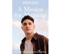 A Mission for Meaning: The Choices That Lead to the Life You Really Want