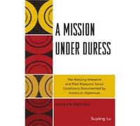 A Mission under Duress Edited by Suping Lu (Auteur)