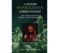 A Missouri Marijuana Murder Mystery: The Cryptic Death of Lyndall Colley (Ike) Williamson II