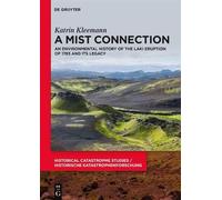 A Mist Connection: An Environmental History Of The Laki Eruption Of 1783 And Its Legacy (Historical Catastrophe Studies / Historische Katastrophenforschung)