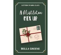 A Mistletoe Mix Up: A Sweet Friends-to-More Holiday RomCom (Letters to Mrs. Claus)