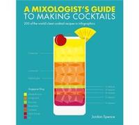 A Mixologists Guide to Making Cocktails 200 of the Worlds Best Cocktail Recipes by Jordan Spence Inconnu (Auteur)