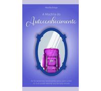 A Mochila do Autoconhecimento: As ferramentas necessárias para você cuidar da sua saúde mental nos tempos atuais