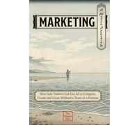 A Modern Approach to Marketing: How Sole Traders Can Use AI to Compete, Create and Grow Without a Team or a Fortune