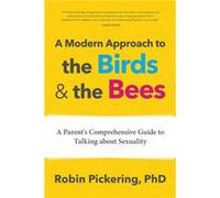 A Modern Approach to the Birds and the Bees by Robin Pickering Robin Pickering (Auteur)