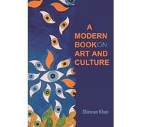 A MODERN BOOK ON ART AND CULTURE : AS DETAILS OF CONTENTS : Religion as a Cultural System : The Value of Arts and Culture to People and Society : Art Culture and Cuisine : Clothing and Fashion in Cult