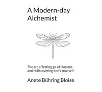 A Modern-day Alchemist: The art of letting go of illusions and rediscovering one's true self