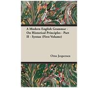 A Modern English Grammar - On Historical Principles - Part Ii - Syntax (First Volume)