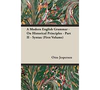 A Modern English Grammar - On Historical Principles - Part Ii - Syntax (First Volume)