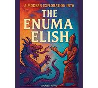 A Modern Exploration into The Enuma Elish