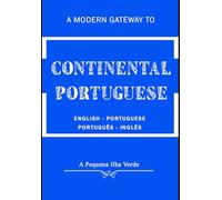 A MODERN GATEWAY TO CONTINENTAL PORTUGUESE: ENGLISH - PORTUGUESE PORTUGUÊS - INGLÊS