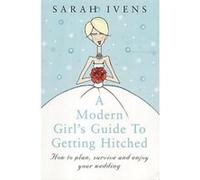 A Modern Girl's Guide to Getting Hitched, A Modern Girl's Guide Sarah Ivens (Auteur)