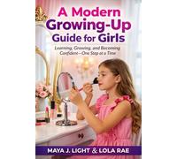 A Modern Growing-Up Guide for Girls: Learning, Growing, and Becoming Confident-One Step at a Time