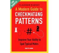 A Modern Guide to Checkmating Patterns: Improve Your Ability to Spot Typical Mates