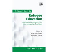 A Modern Guide To Refugee Education ¿ Comparative Perspectives And Innovative Practices