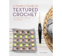 A Modern Guide to Textured Crochet: A Collection of Wonderfully Tactile Stitches