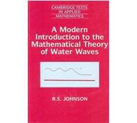 A Modern Introduction to the Mathematical Theory of Water Waves, Cambridge Texts in Applied Mathematics R.S. Johnson (Auteur)