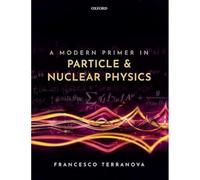 A Modern Primer in Particle and Nuclear Physics – Oxford University Press