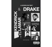 A Modern Rap Beef: Kendrick Lamar & Drake: As Expressed by Quotes & Lyrics