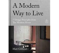 A Modern Way to Live: Life Lessons from The Modern House