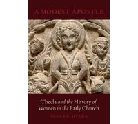 A Modest Apostle: Thecla and the History of Women in the Early Church [Hardback]
