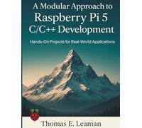 A Modular Approach to Raspberry Pi 5 C/C++ Development: Hands-On Projects for Real-World Applications