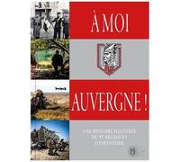 A Moi, Auvergne ! - Une Histoire Illustrée Du 92e Régiment D'infanterie