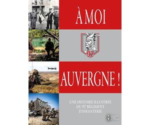 À moi, Auvergne !: Une histoire illustrée du 92e régiment d'infanterie