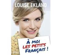 À moi les petits Français ! Louise Ekland (Auteur)