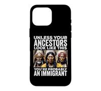 À Moins Que Vos ancêtres ressemblent à ceci, Vous êtes Immigrant Coque pour iPhone 16 Pro Max