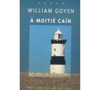 À moitié Caïn William Goyen (Auteur), Bernard Hoepffner (Traduction)
