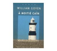 À moitié Caïn - William Goyen - Losfeld Joelle - Livre