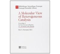 A Molecular View Of Heterogeneous Catalysis - Proceedings Of The First Francqui Colloquium, 19-20 February 1996, Brussels