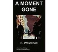 A Moment Gone: Body Dysmorphic Disorder Westwood, S. (Auteur)