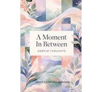 A Moment In Between: Gentle Thoughts