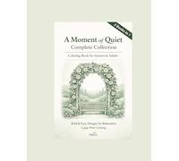 A Moment of Quiet Complete Collection: Coloring Book for Seniors & Adults: Zen Garden & A Moment of Quiet 2 Books in 1