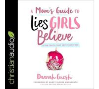 A Mom's Guide to Lies Girls Believe: And the Truth that Sets Them Free