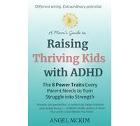 A Mom's Guide to Raising Thriving Kids with ADHD: The 8 Power Traits Every Parent Needs to Turn Struggle into Strength