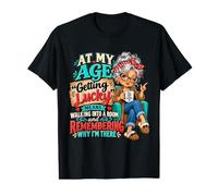 À Mon âge, Avoir de la Chance, C'est se rappeler Pourquoi Je suis Ici T-Shirt Graphique avec Valeur