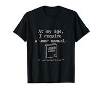 À mon âge : J'ai besoin d'un manuel de l'utilisateur T-Shirt