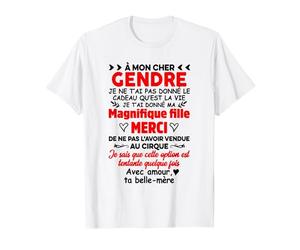 A MON CHER GENDRE JE NE T'AI PAS DONNE LE CADEAU QU'EST T-Shirt