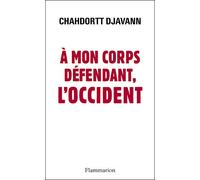 À mon corps défendant, l'Occident - Chahdortt Djavann - Flammarion - broché - Essai