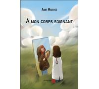 À mon corps soignant - Anne Markyse - Du Net Eds - broché - Autobiographie