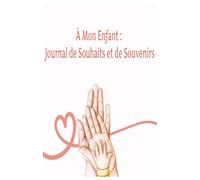 À Mon Enfant : Journal de Souhaits et de Souvenirs
