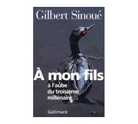 À mon fils à l'aube du troisième millénaire A l'aube du troisième millénaire - Gilbert Sinoué - Gallimard - broché - Récit