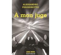 À mon juge - Alessandro Perissinotto - Gallimard - broché - Roman