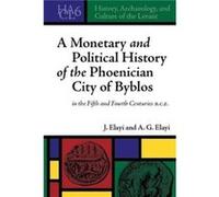 A Monetary and Political History of the Phoenician City of Byblos in the Fifth and Fourth Centuries B.C.E. by A. G. Elayi A. G. Elayi (Auteur)