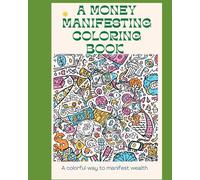 A Money Manifesting Coloring Book: Manifest money through the Art of Coloring