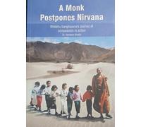 A Monk Postpones Nirvana - Bhikkhu Sanghasena's Journey of Compassion in Action - Dr. Vandana Shukla